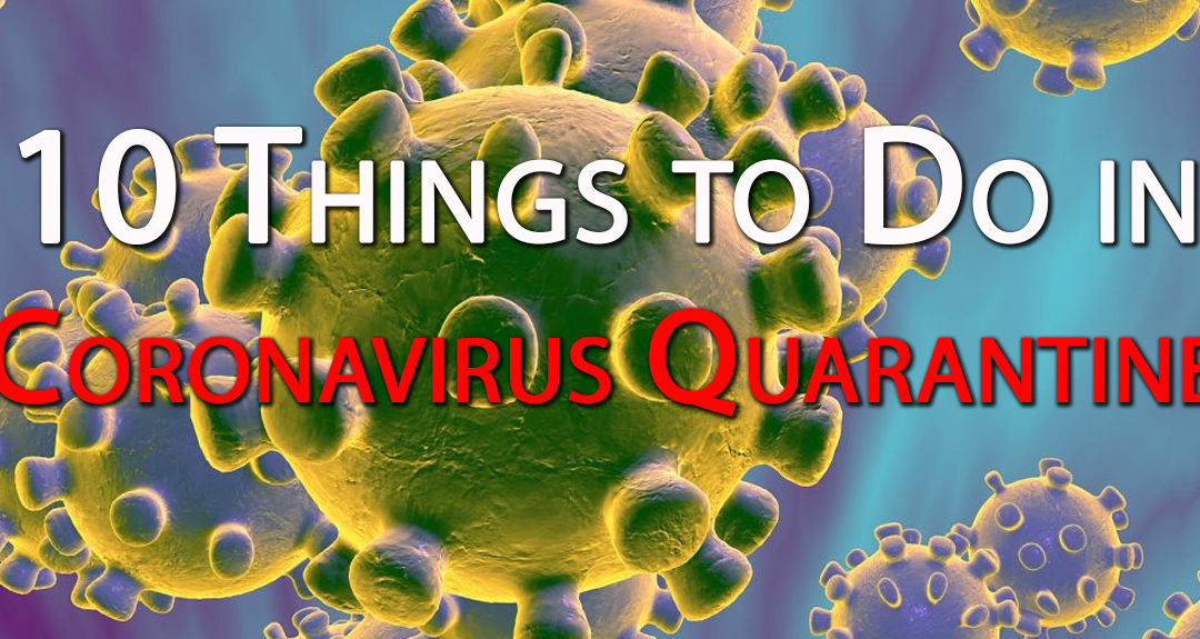 10 Things to Do in Coronavirus Quarantine